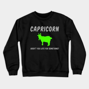 Capricorn: Aren't You Late For Something? Crewneck Sweatshirt